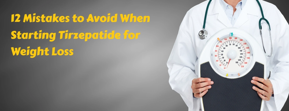 12 Common Mistakes to Avoid When Starting Tirzepatide for Weight Loss